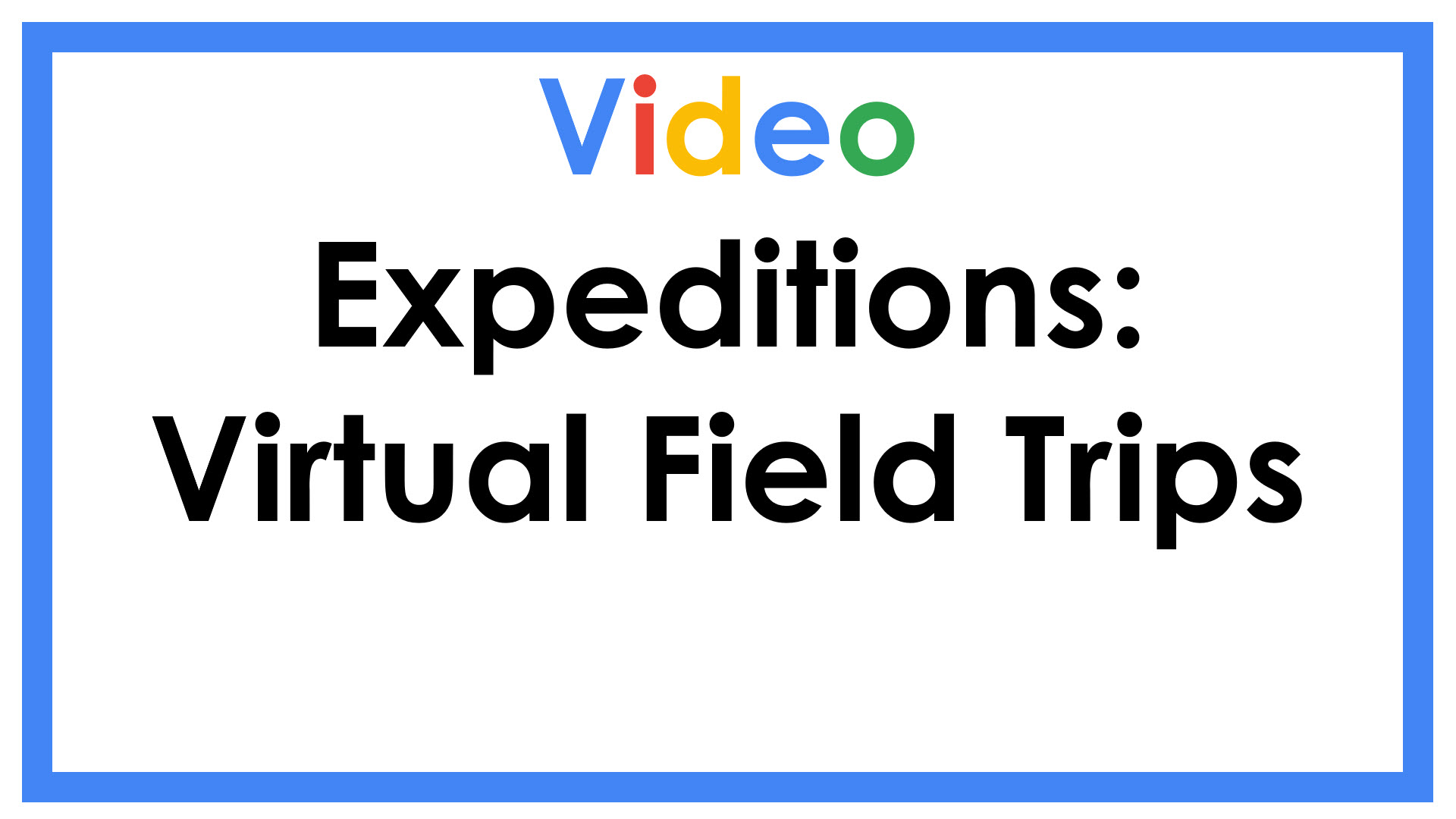 Expeditions: Virtual Field Trips