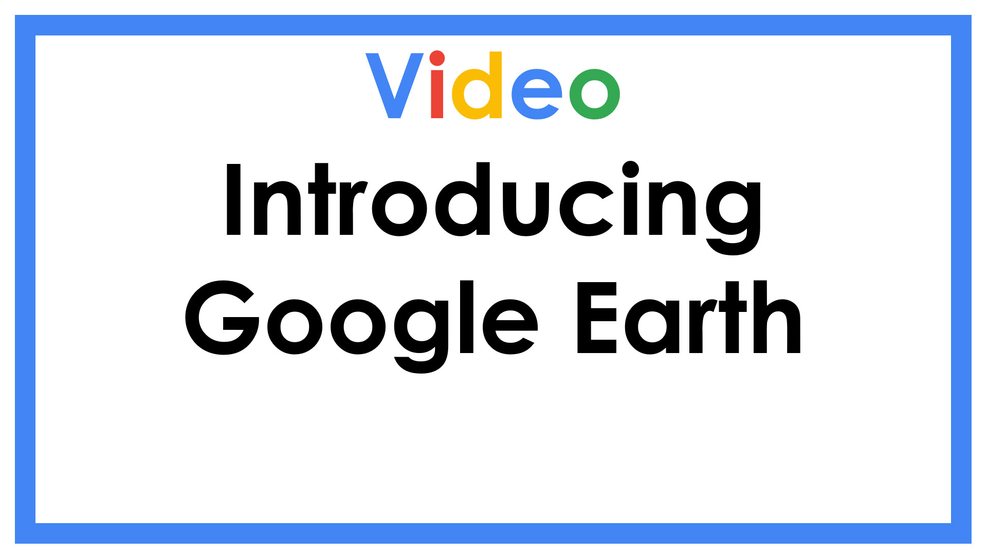 Introducing Google Earth