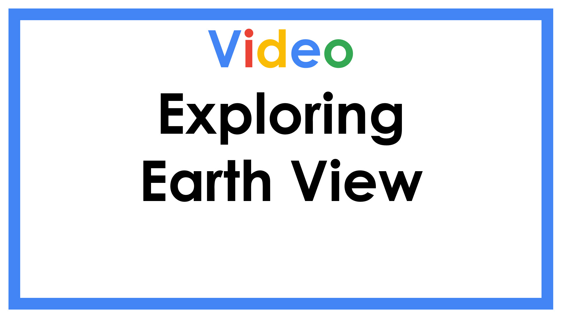 Exploring Earth View
