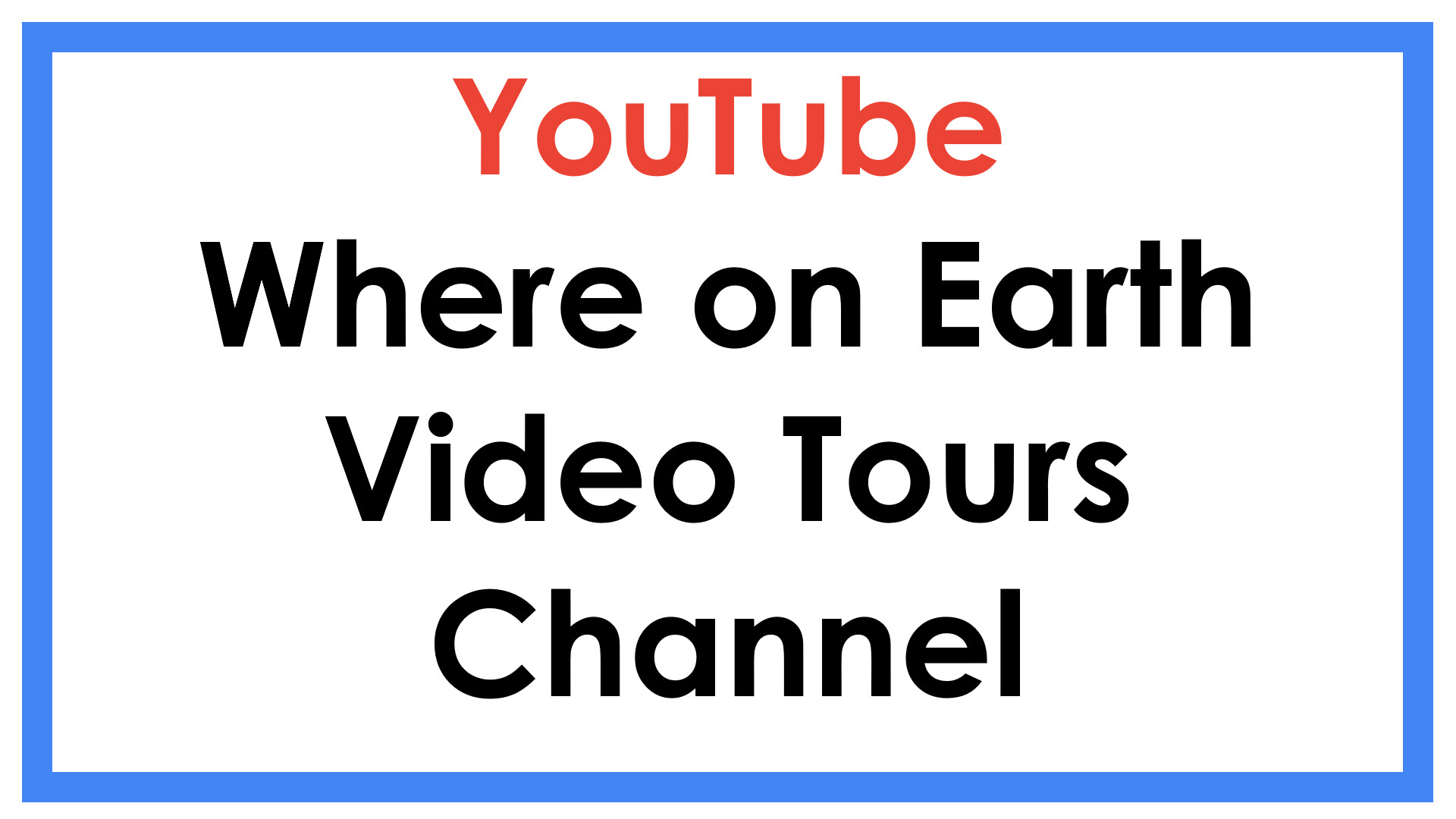 Where on Earth Video Tours Channel