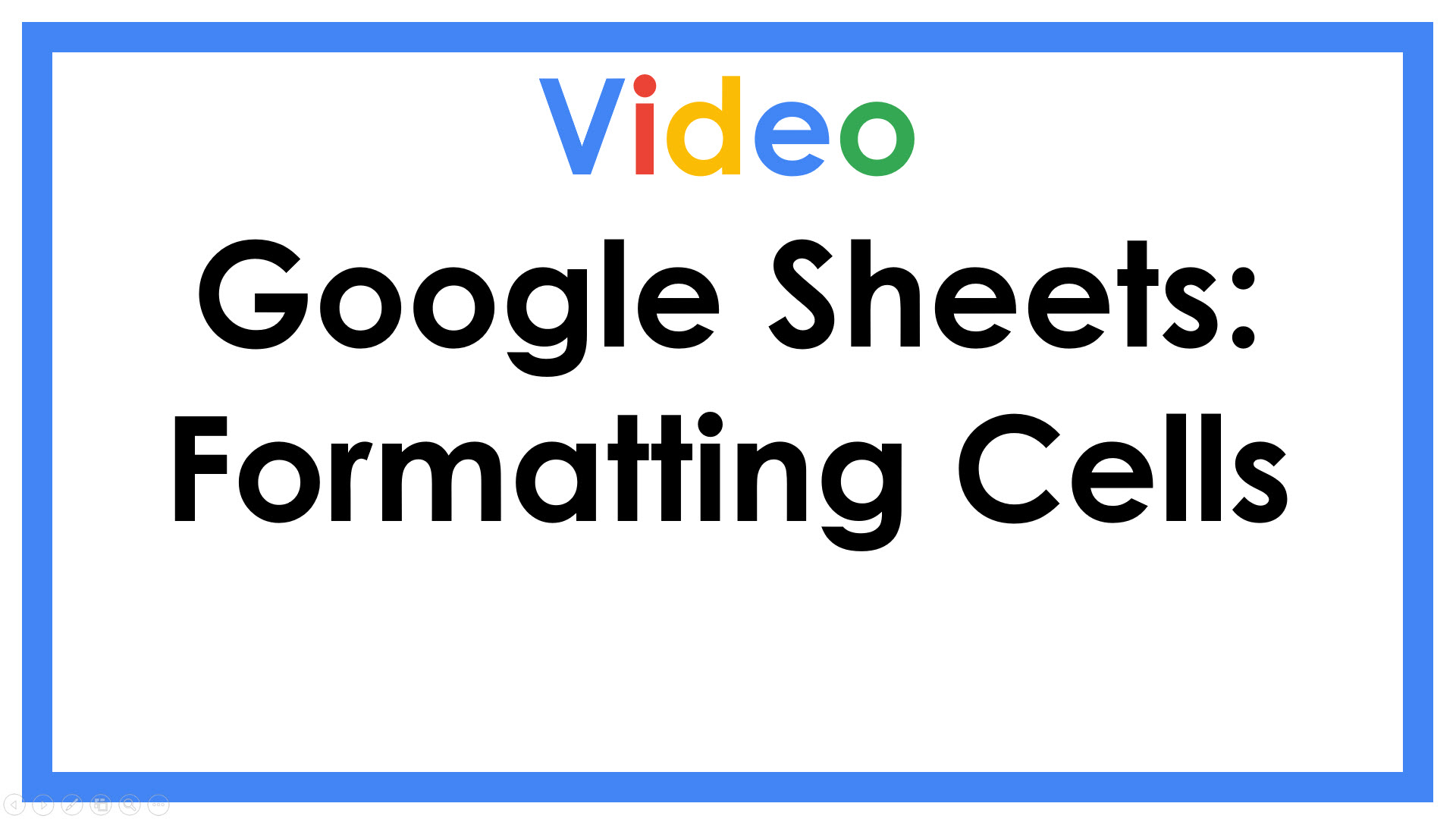 Google Sheets: Formatting Cells