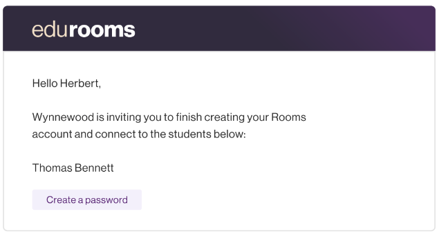 edurooms Hello Herbert, Wynnewood is inviting you to finish creating your Rooms account and connect to the students below: Thomas Bennett Create a password