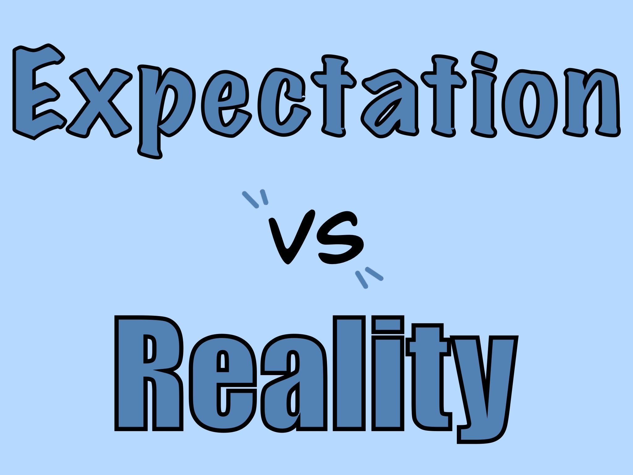 Expectation vs. Reality