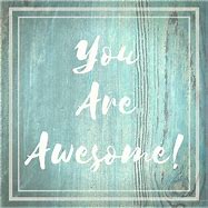 "You are awesome"