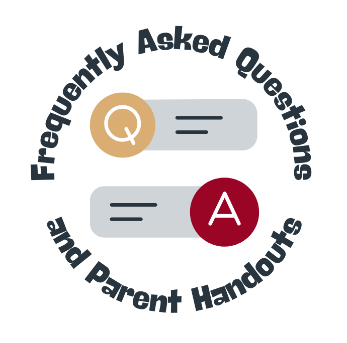 Frequently Asked Questions and Parent Handouts