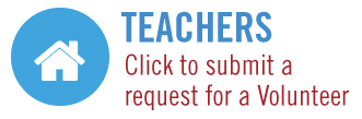 TEACHERS - CLICK TO SUBMIT A REQUEST FOR A VOLUNTEER