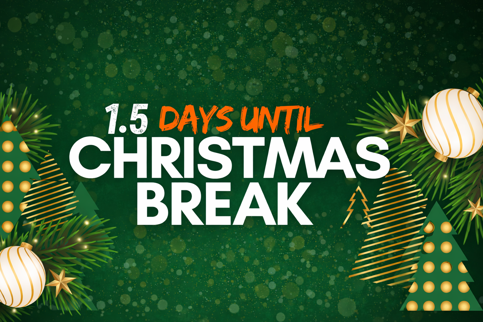 1 and a half days until christmas break
