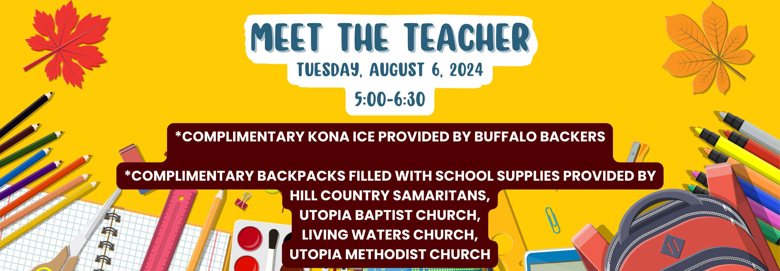 Meet the Teacher -  Tuesday, August 6 - 5:00-6:30 - *Complimentary Kona Ice provided by Buffalo Backers  *Complimentary Backpacks Provided by Hill Country Samaritans, Utopia Baptist Church, Living Waters Church, Utopia Methodist Church