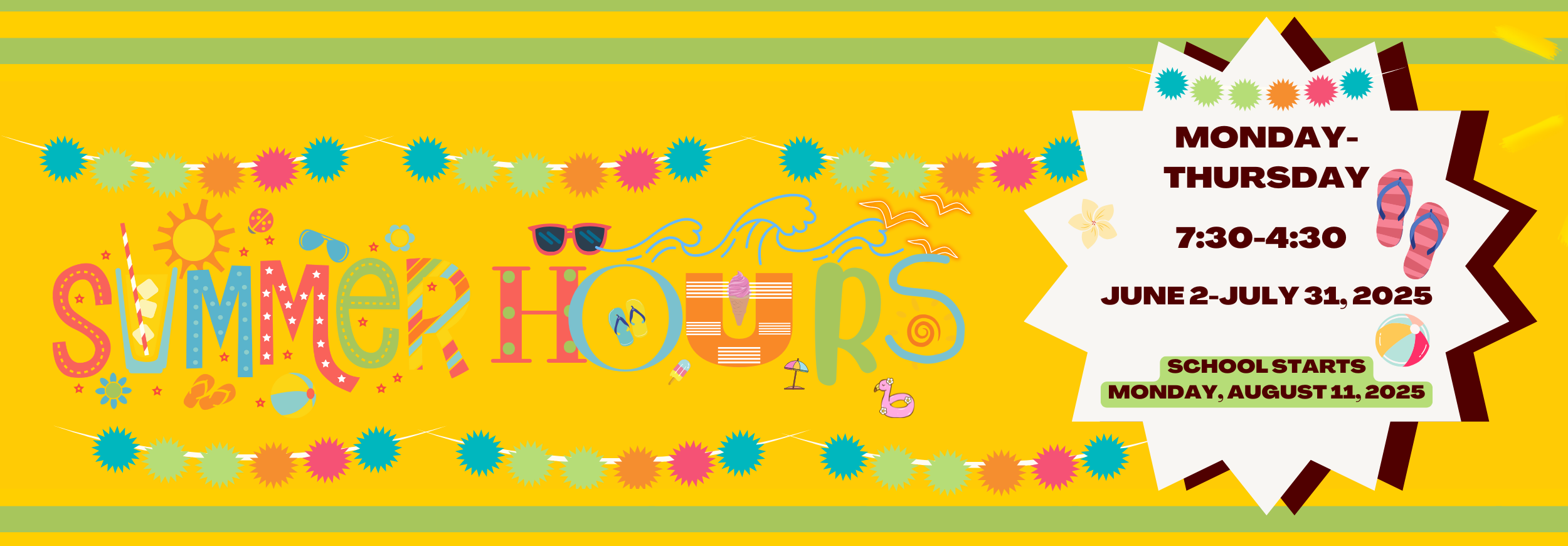 Summer Hours June 2-July 31, 2025, 7:30-4:30 Monday-Thursday
