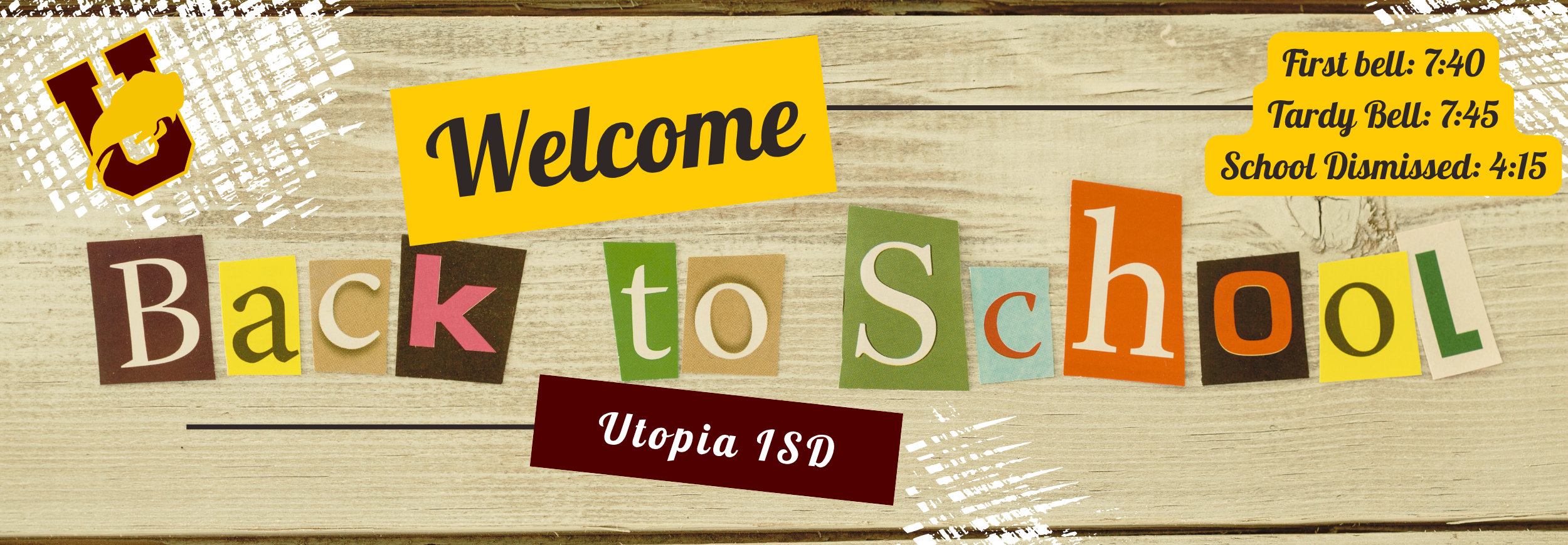 Welcome back to school Utopia ISD. First bell: 7:40 Tardy Bell: 7:45 School Dismissed: 4:15