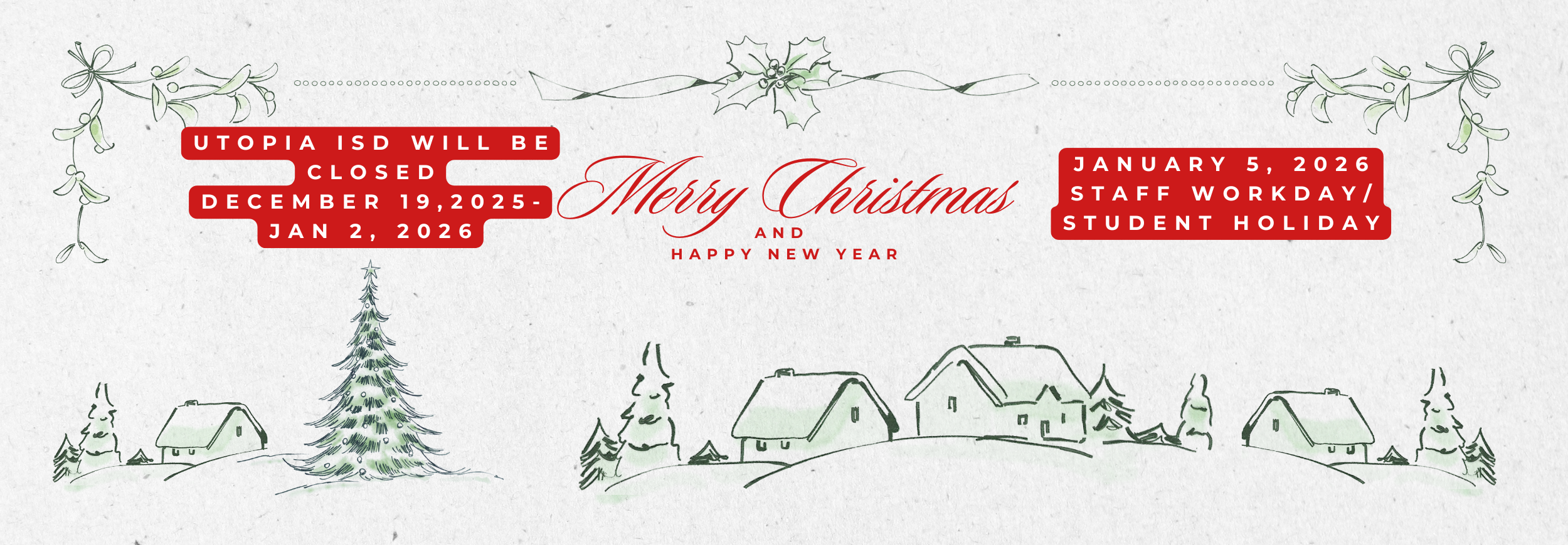 Utopia ISD will be closed from December 19 - January 2. January 5 is a student holiday/staff workday.
