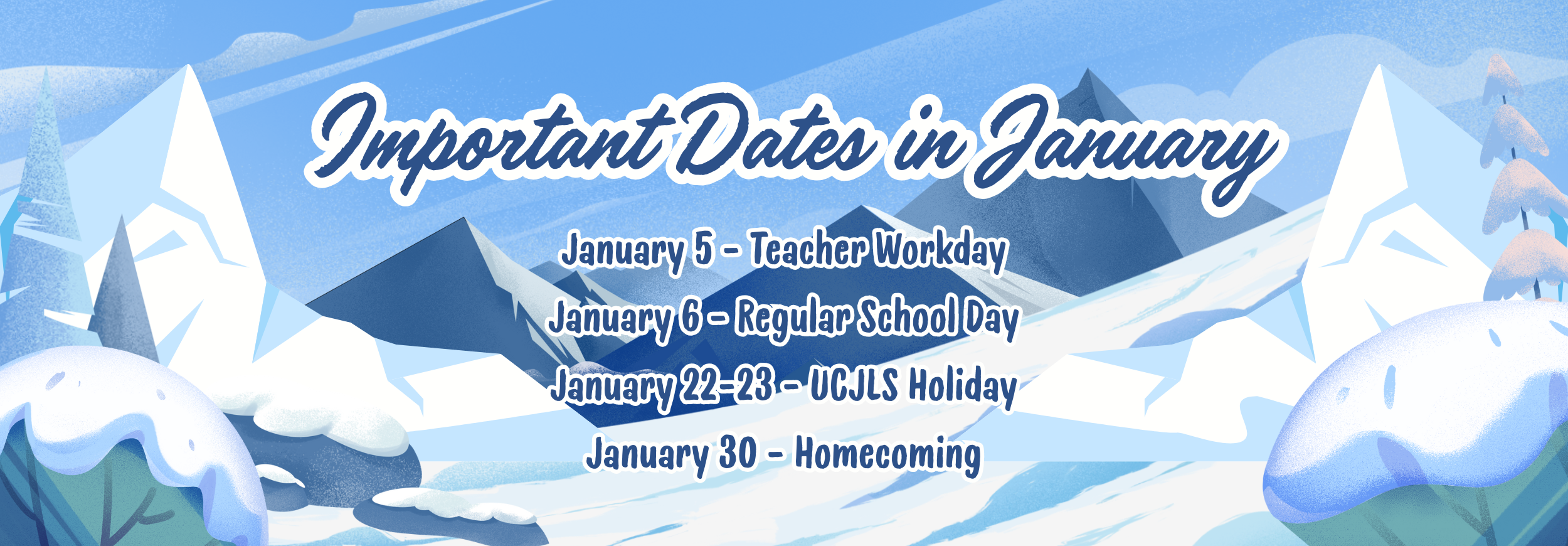 Important Dates in January 2026: January 5 - Teacher Workday January 6 - Regular School Day January 22-23 - UCJLS Holiday January 30 - Homecoming