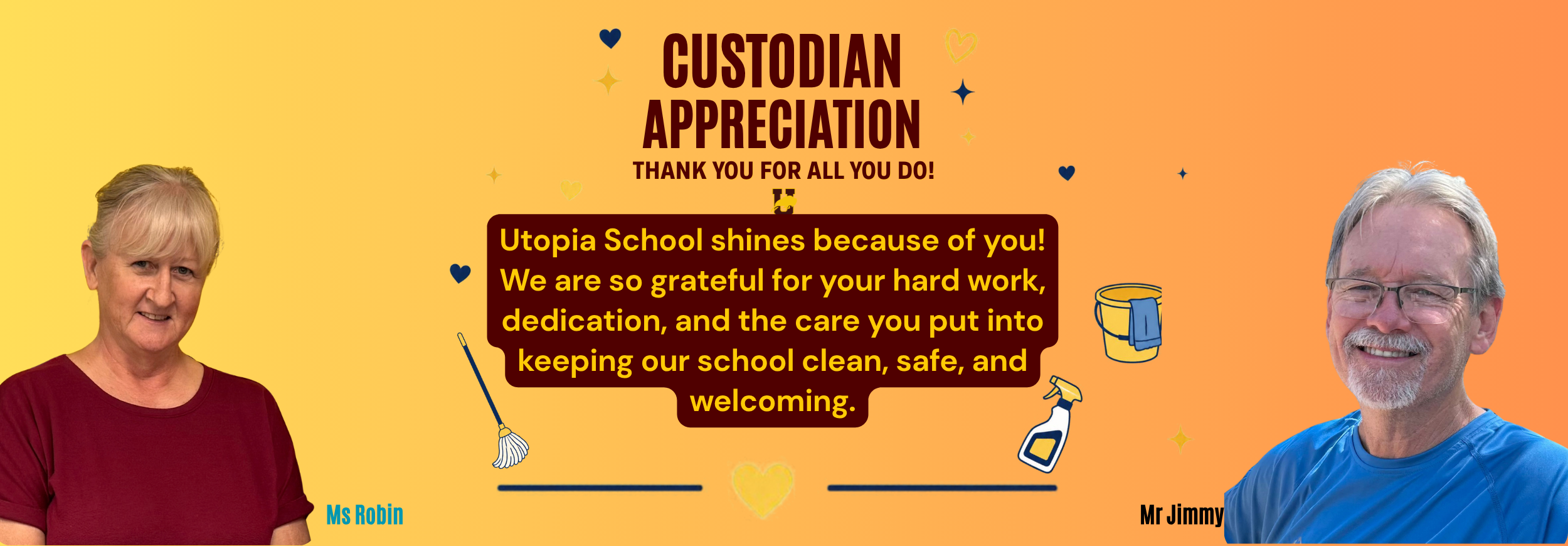 Custodian appreciation: Ms Robin and Mr. Jimmy: Utopia School shines because of you! We are so grateful for your hard work, dedication, and the care you put into keeping our school clean, safe, and welcoming.