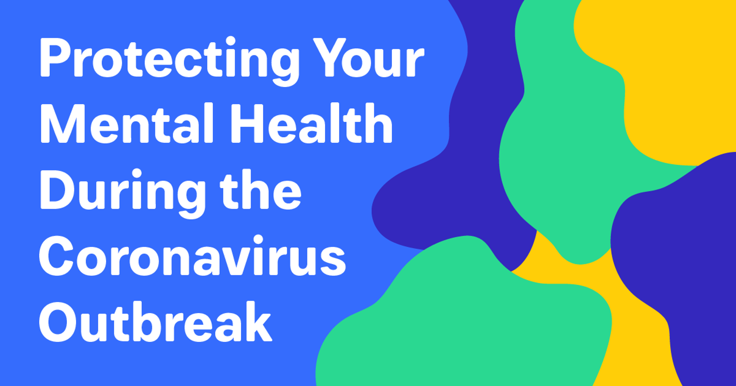 Protecting Your Mental Health During the Coronavirus Outbreak.