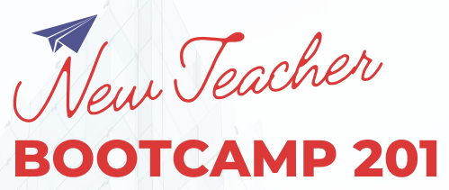 New Teacher Bootcamp 201