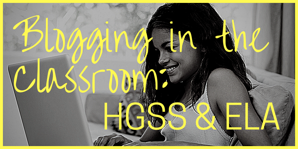 Blogging in the classroom: HGSS & ELA
