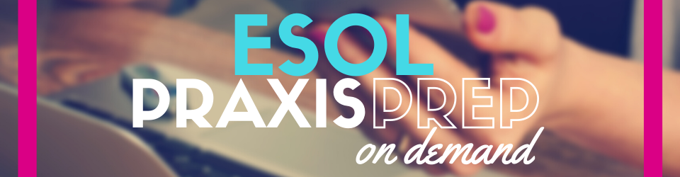 ESOL PRAXIS PREP ON DEMAND