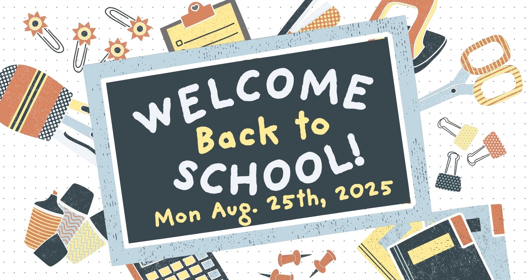Welcome Back to School. Mon Aug 25th, 2025