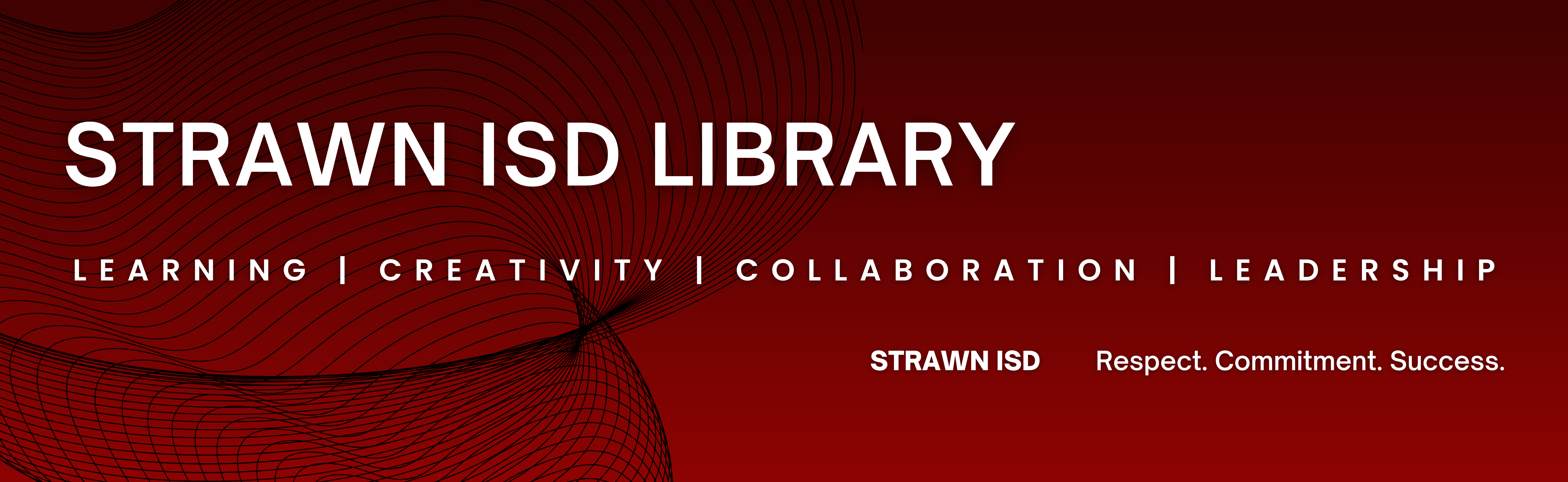 Strawn ISD Library Learning | Creativity | Collaboration | Leadership Strawn ISD Respect. Commitment. Success.