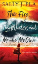 The Fire, the Water, and Maudie McGinn by Sally J. Pla