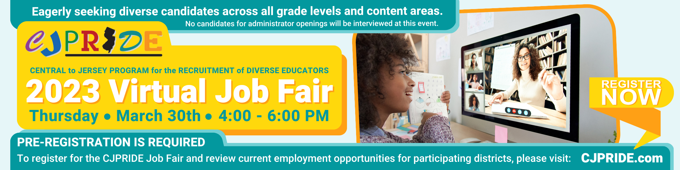 CJPRIDE 2023 Virtual Job Fair - Thursday, March 30th, 4:00 - 6:00 PM - Eagerly seeking diverse candidates across all grade levels and content areas. No candidates for administrator positions will be interviewed at this event. Pre-registration is required. To register for the CJPRIDE Job Fair and review current employment opportunities for participating districts, please visit: CJPRIDE.com - Register Now!