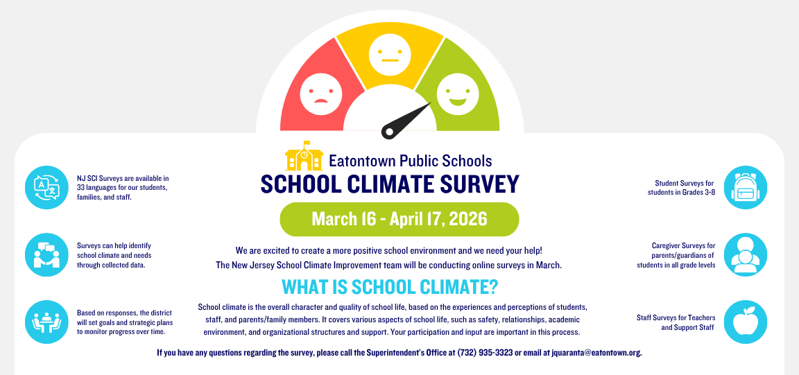 The 2026 NJ SCI Survey has been extended! Add your voice by April 17th! Check your email to access the survey - each school has a unique link. Visit https://www.eatontown.org/page/school-climate-improvement for more information.