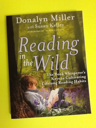 Reading in the Wild: The Book Whisperer's Keys to Cultivating Lifelong Reading Habits 