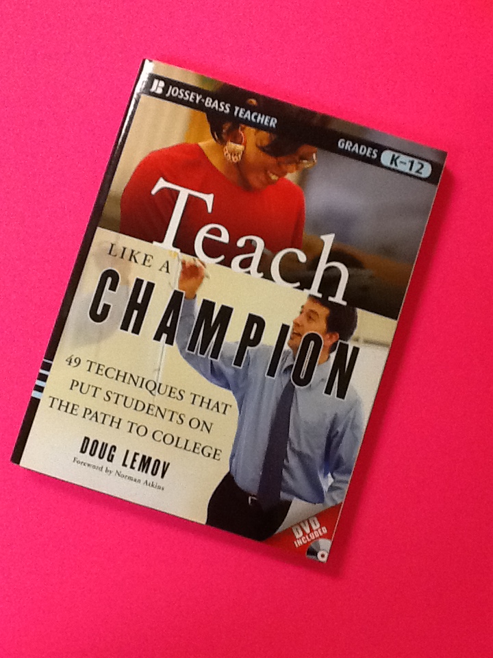 Teach Like a Champion: 49 Techniques that Put Students on the Path to College 