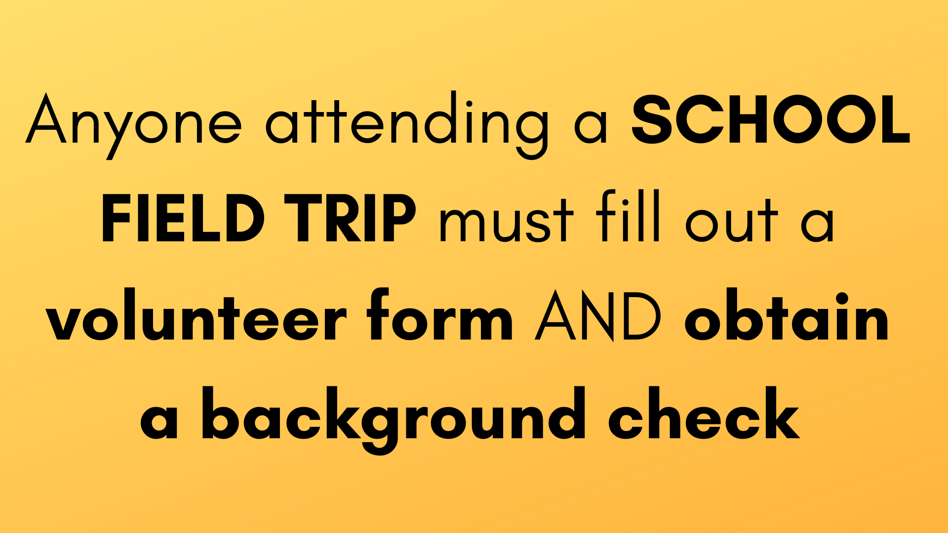 Anyone wishing to attend a field trip must fill out an application and obtain a background check