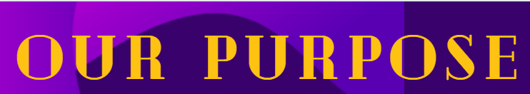 Our purpose written in gold text on a purple background.