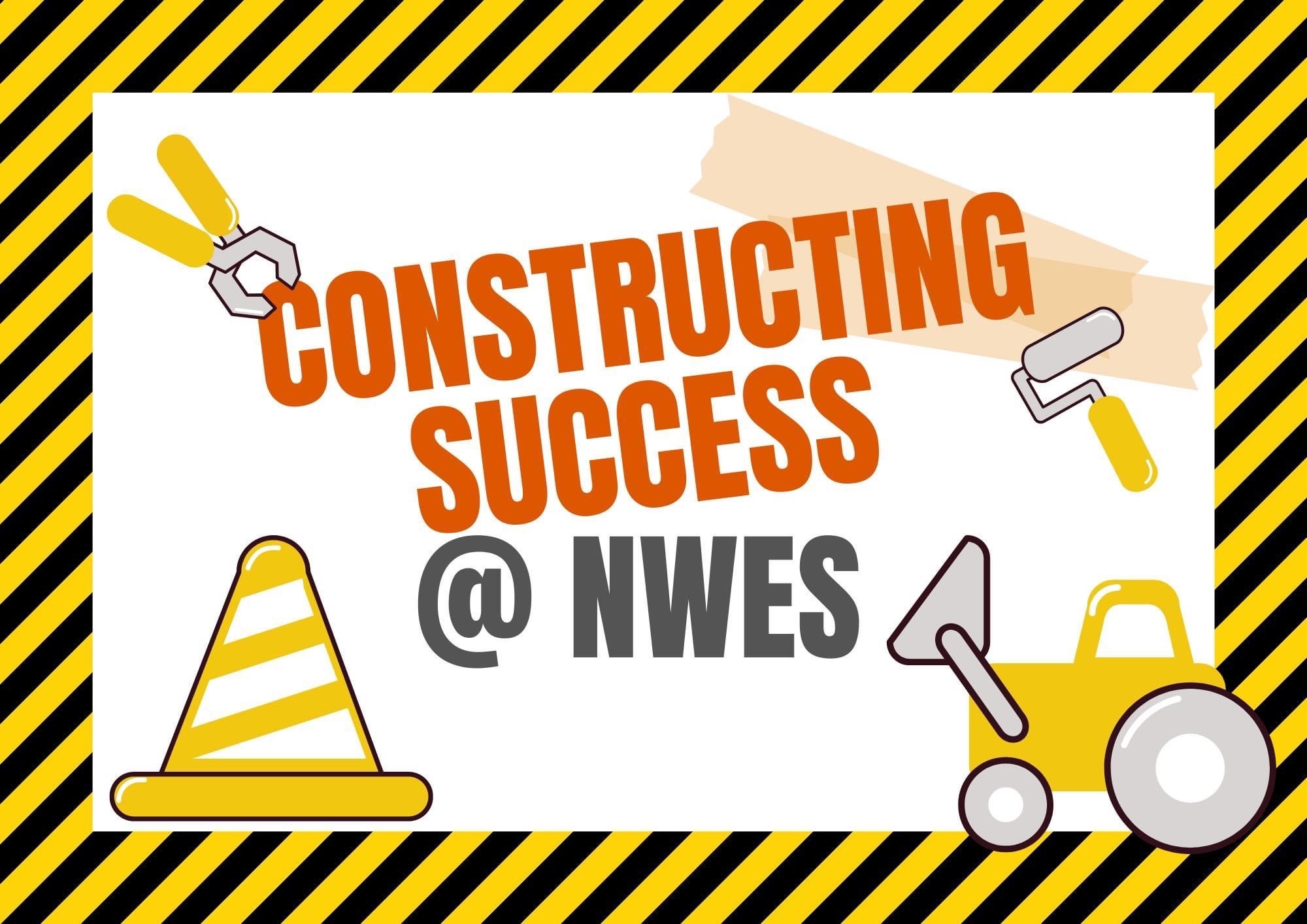 Constructing Success @ NWES 23-24 Theme