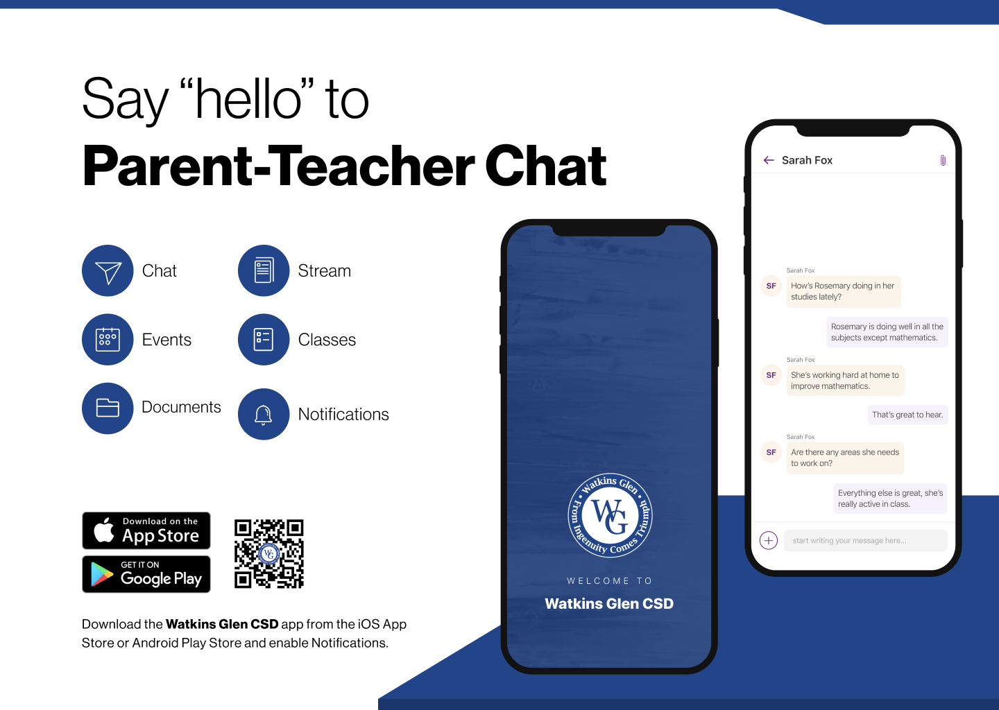 Say"hello" to Parent-Teacher Chat Chat Stream 000 Events Classes Documents Notifications Download on the App Store GET IT ON Google Play WELCOME TO Watkins Glen CSD Download the Watkins Glen CSD app from the iOS App Store or Android Play Store and enable Notifications.