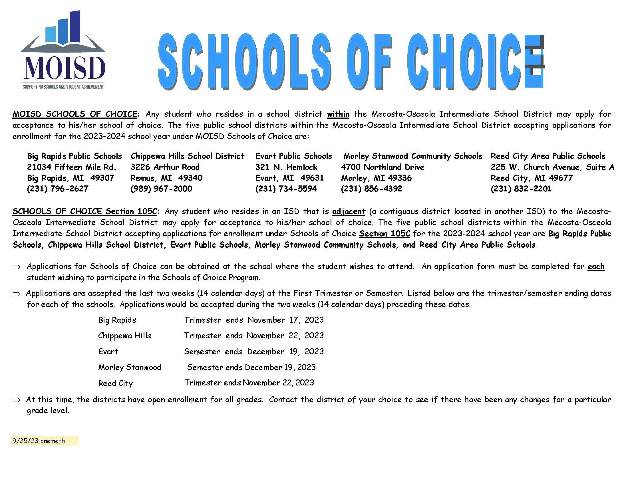 Any student who resides in a school district within the Mecosta-Osceola Intermediate School District may apply for acceptance to his/her school of choice. 