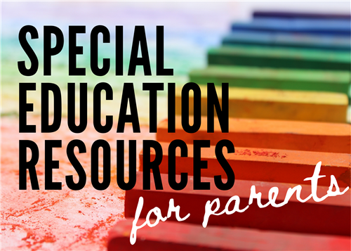 SPECIAL EDUCATION RESOURCES FOR PARENTS