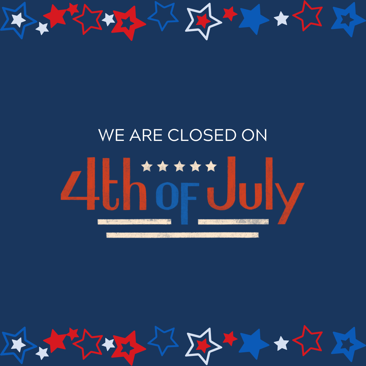 We are closed 4th of July
