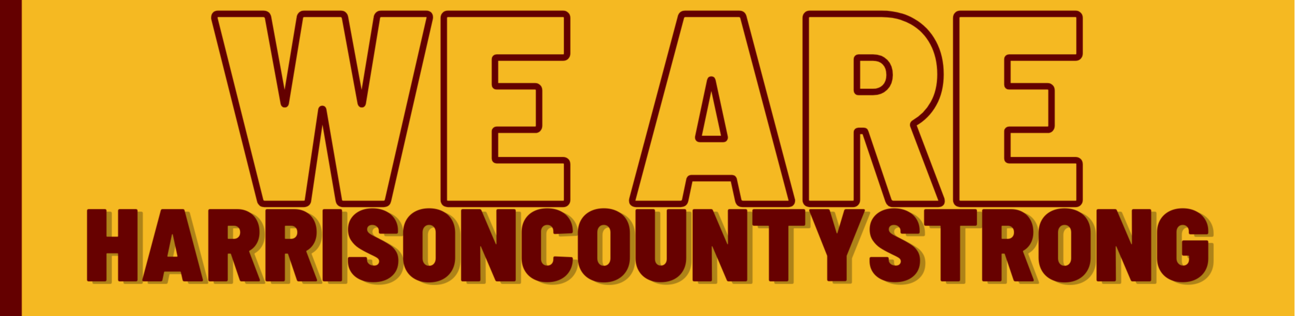 on gold background, maroon letters reading: We are #harrisoncountystrong