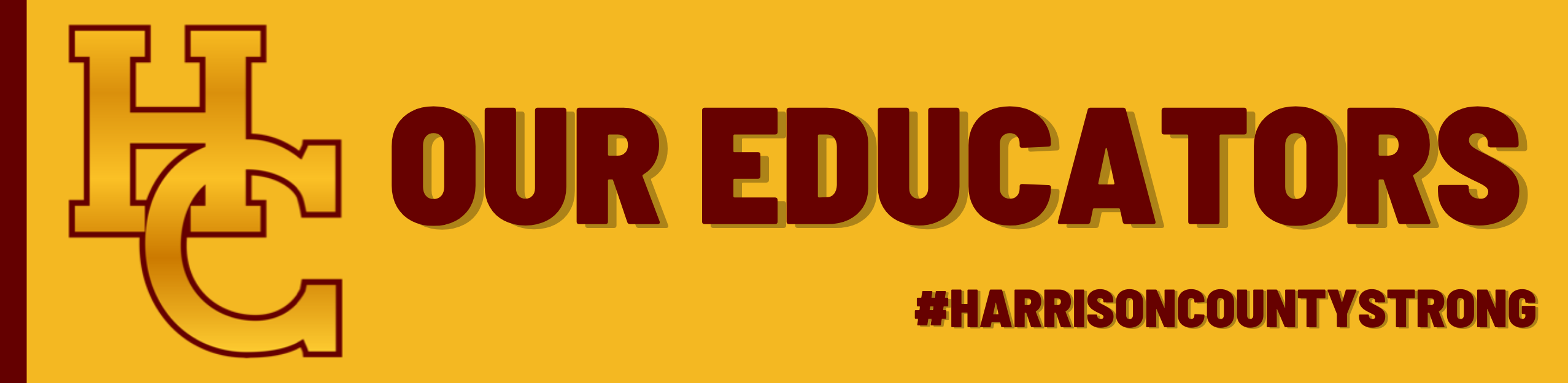 on gold background, maroon letters reading: Our Educators #harrisoncountystrong