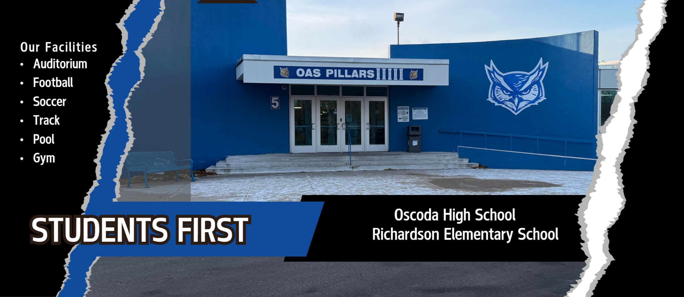 Our mission is Students first.  Our facilities are: Pool, football, gym, auditorium, soccer, track. Oscoda High School and Richardson Elementary School