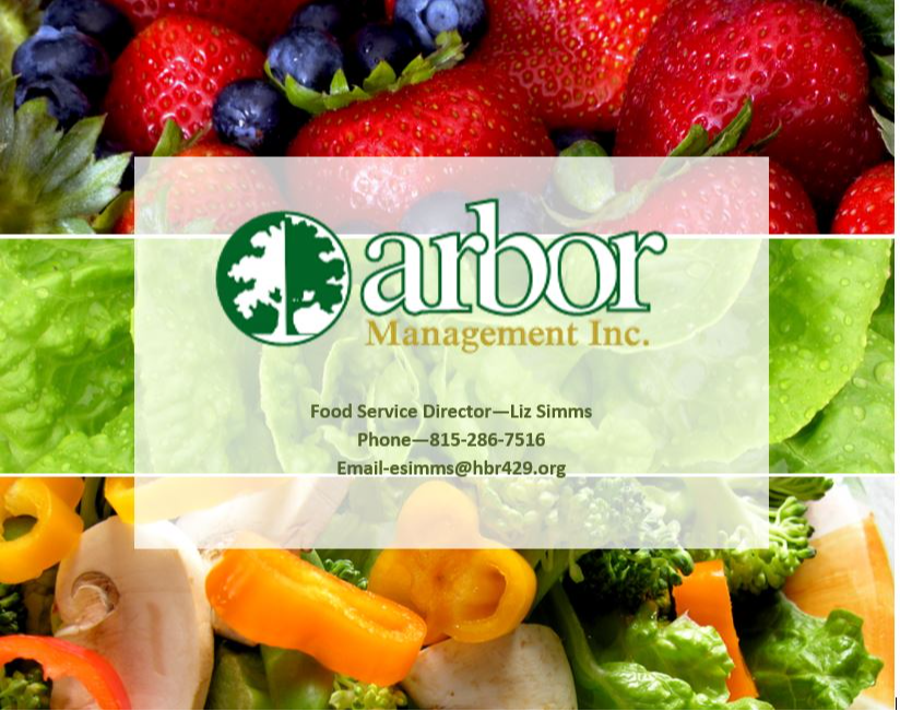Arbor Management Inc. Food service director Katie Heiser 815-286-7516 email kheiser@hbr429.org