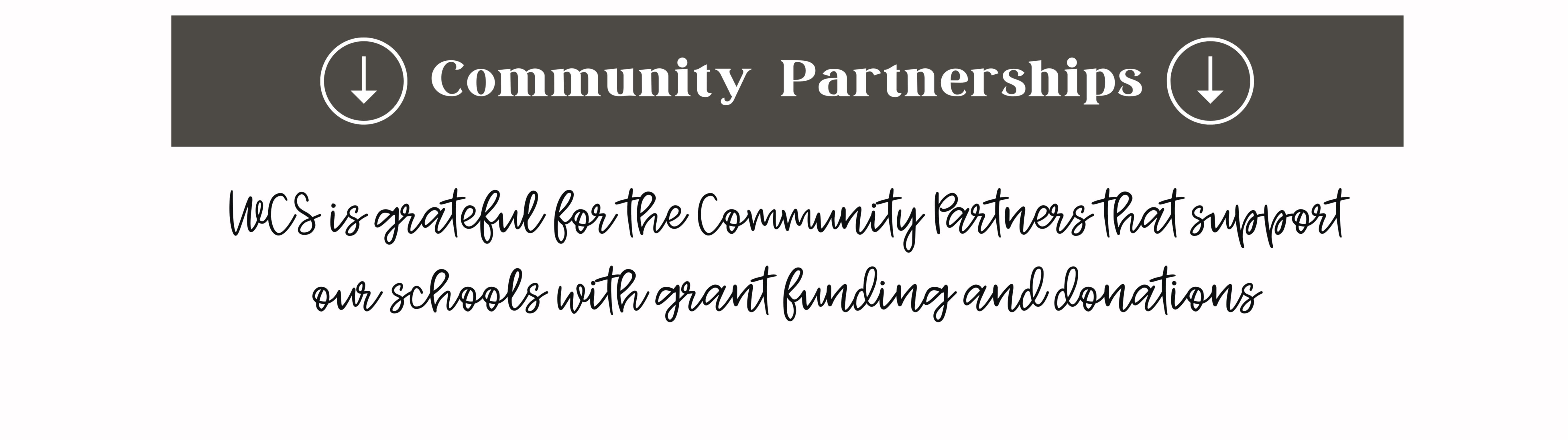 Community Partnerships; WCS is grateful for the Community Partners that support our schools with grant funding and donations