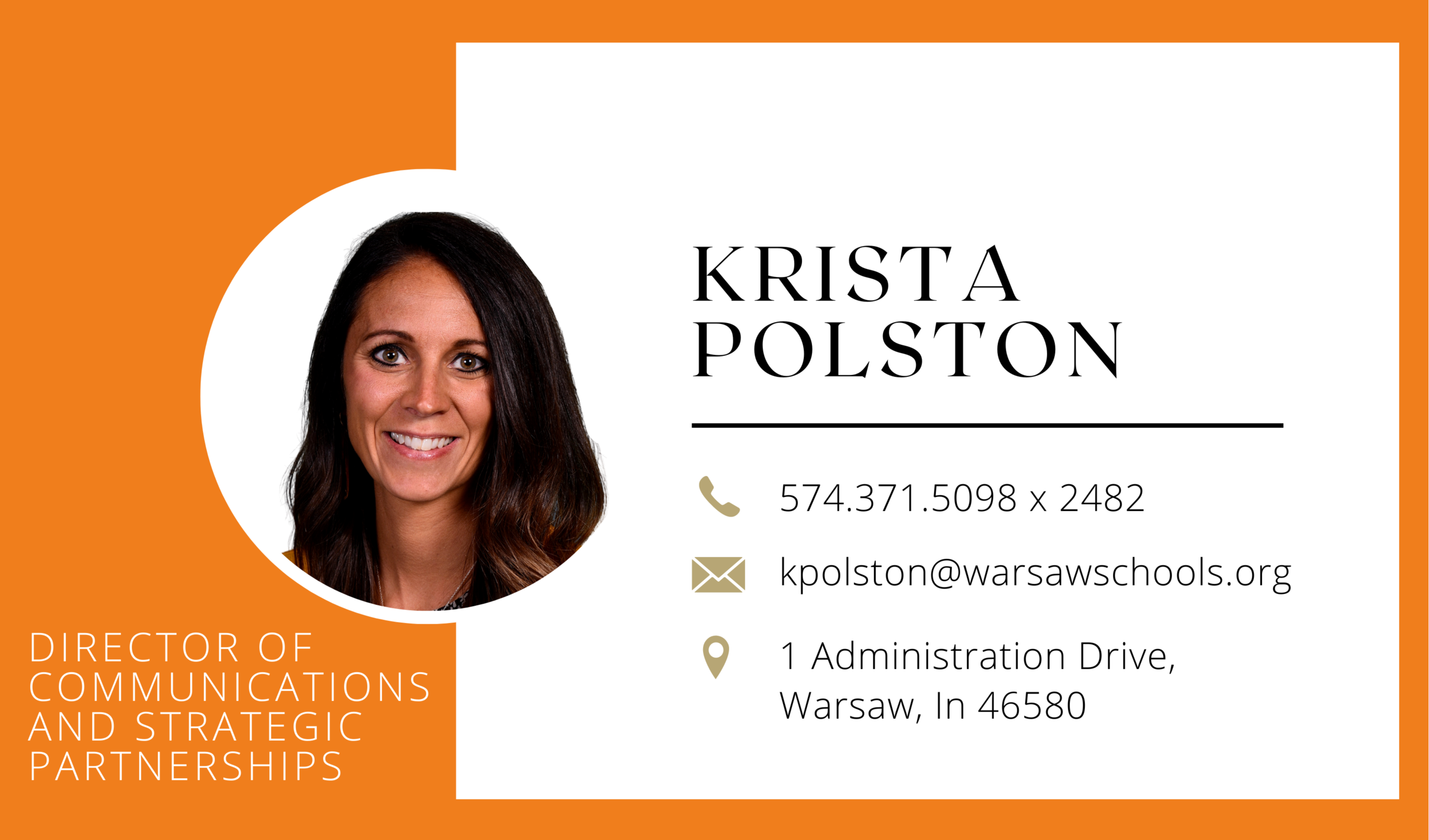 Krista Polston Director of Communications and Strategic Partnerships. Phone number 574 371 5098 ext 2482 email kpolston@warsawschools.org address 1 Administration Drive, Warsaw, In 46580