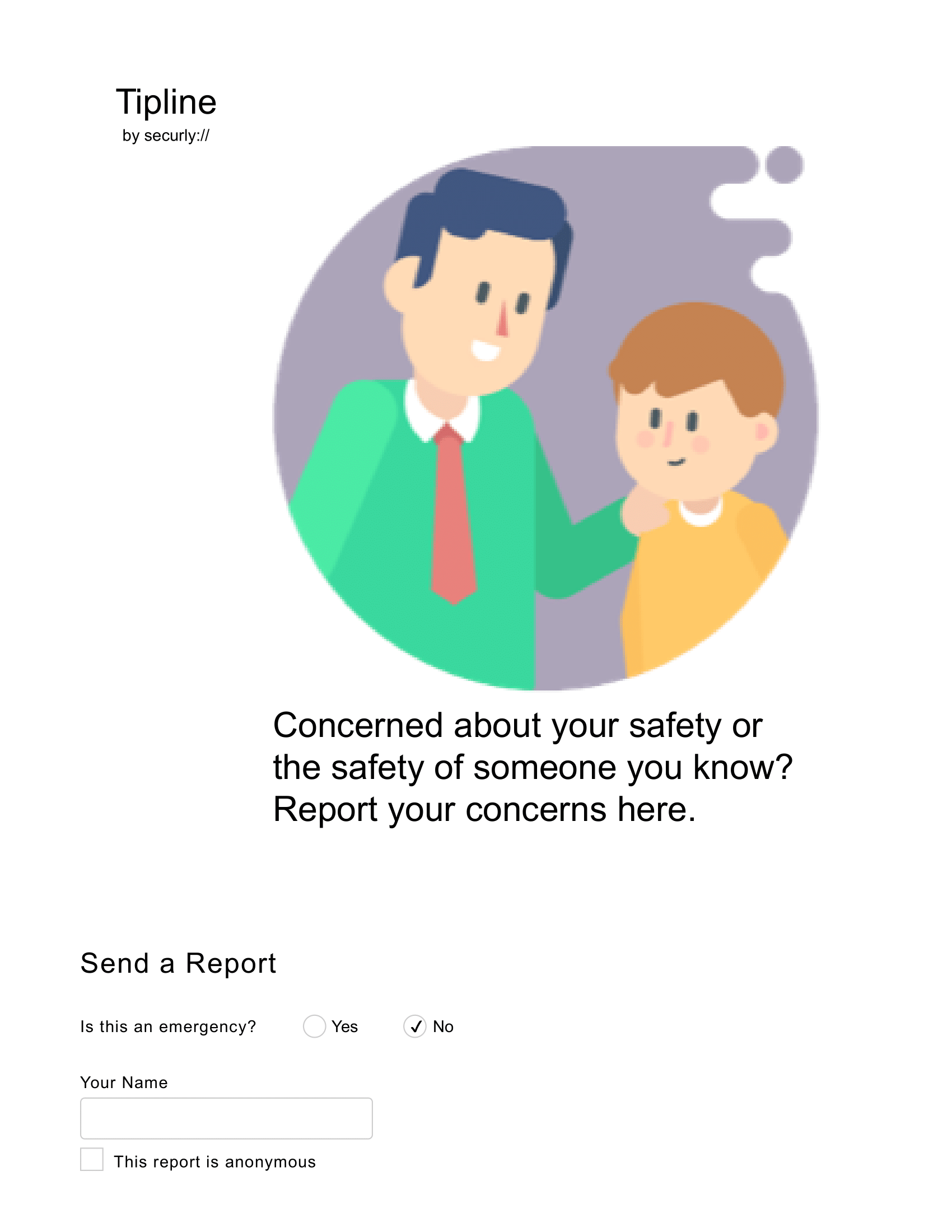 TIPLINE by securly. Concerned about your safety or the safety of someone you know? Report your concerns here. Send a report: is this an emergency? Yes/no (No radio button is selected). Your name, blank checkbox "this report is anonymous". Illustrated image of an adult man patting a young boy on the shoulder with a purple backsplash.