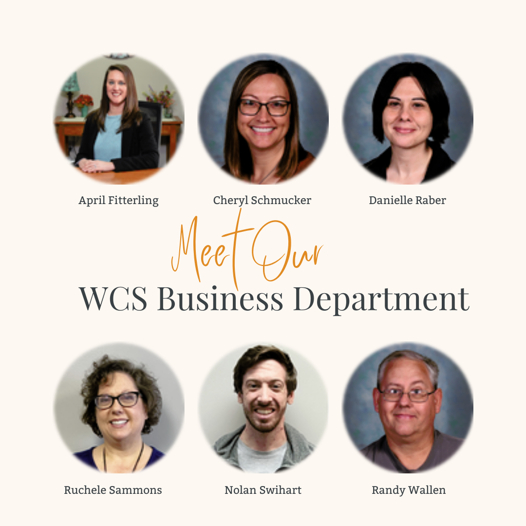 Meet Our. WCS Business Department: photos of April Fitterling, Cheryl Schmucker, Danielle Raber, Ruchele Sammons, Nolan Swihart, and Randy Wallen