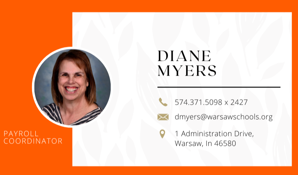 Diane Myers. Photo of Diane smling in circular fram against orange and white background. Payroll Coordinator. 574.371.5098 x 2427 dmyers@warsawschools.org 1 Administration Drive, Warsaw, IN 46580