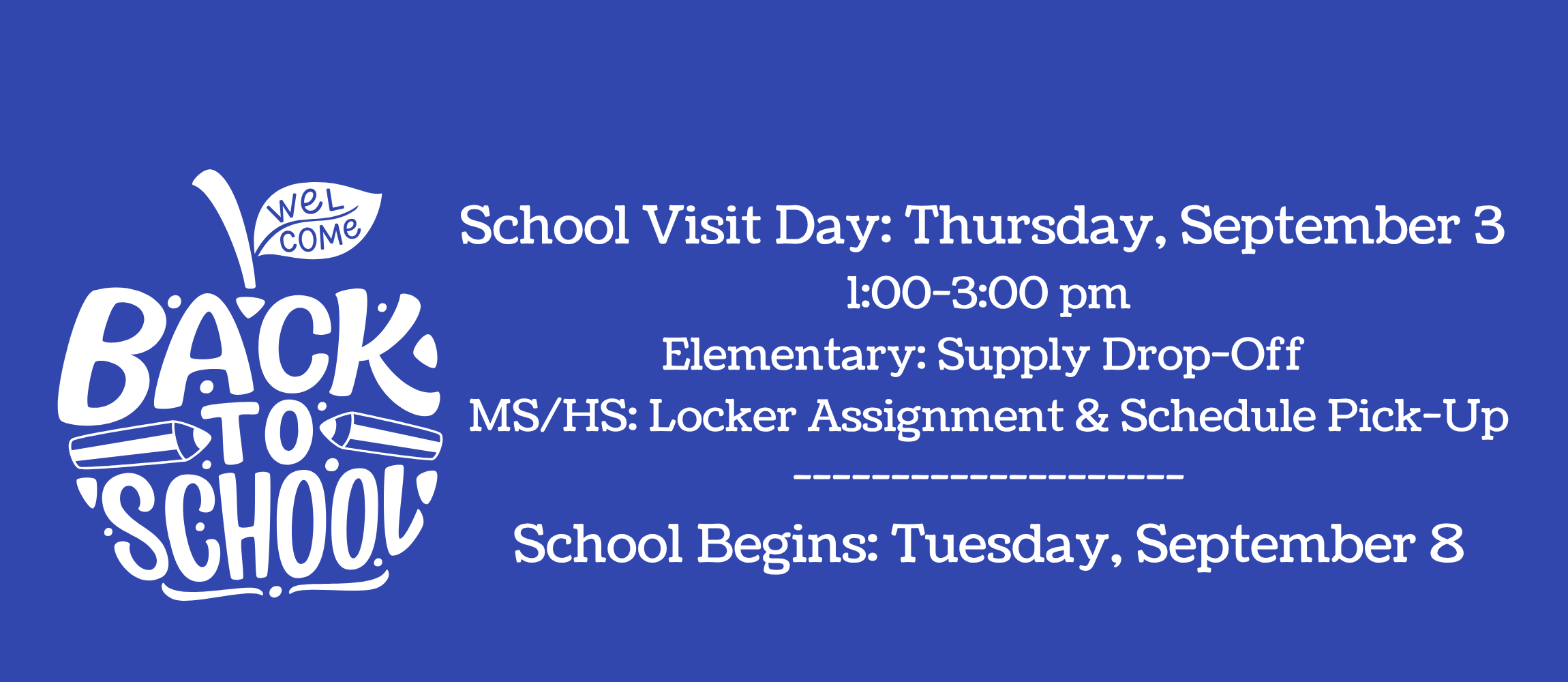 Welcome Back to School September 3 School Visit Day 1:00-3:00 pm School Begins September 8