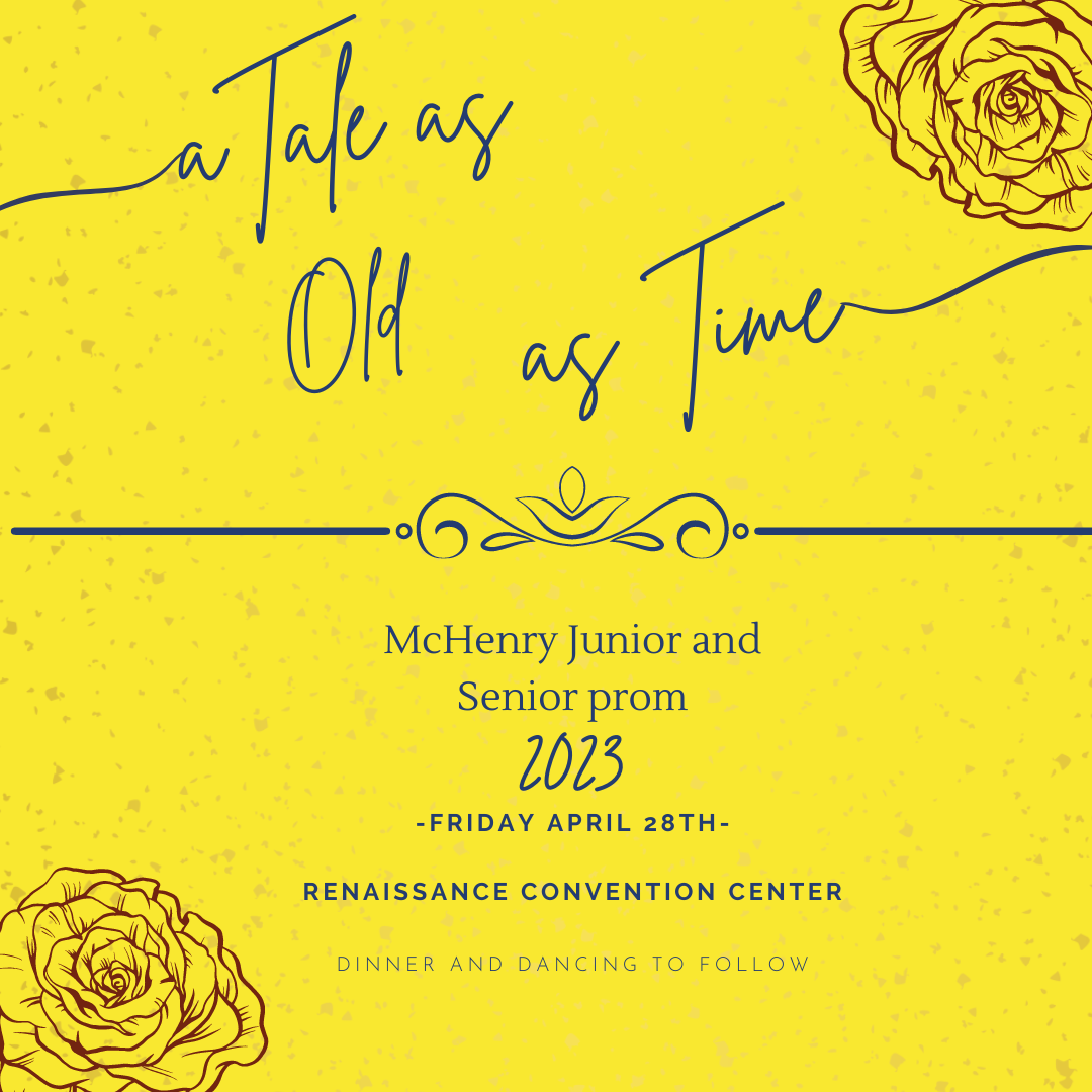A Tale as Old as Time McHenry Junior and Senior Prom 2023 Friday April 28th Renaissance Convention Center Dinner and dancing to follow
