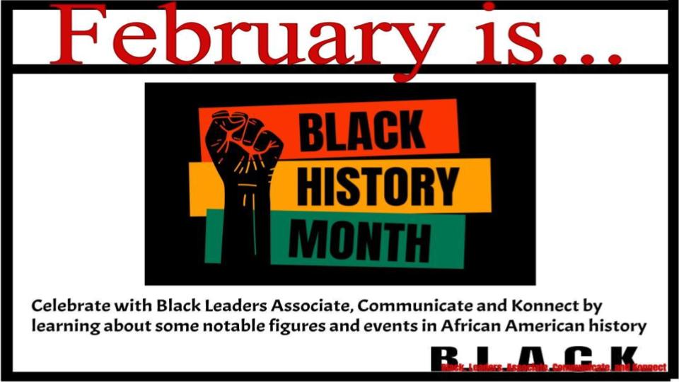 February is Black History Month Celebrate with Black Leaders, Associate, Communicate, and Konnect by learning about some notable figures and events in African American history.