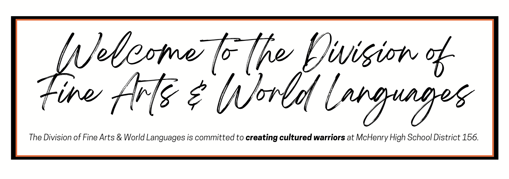 Welcome to the Division of Fine Arts and World Languages. The Division of Fine Arts and World Languages is committed to creating cultured warriors at McHenry High School District 156