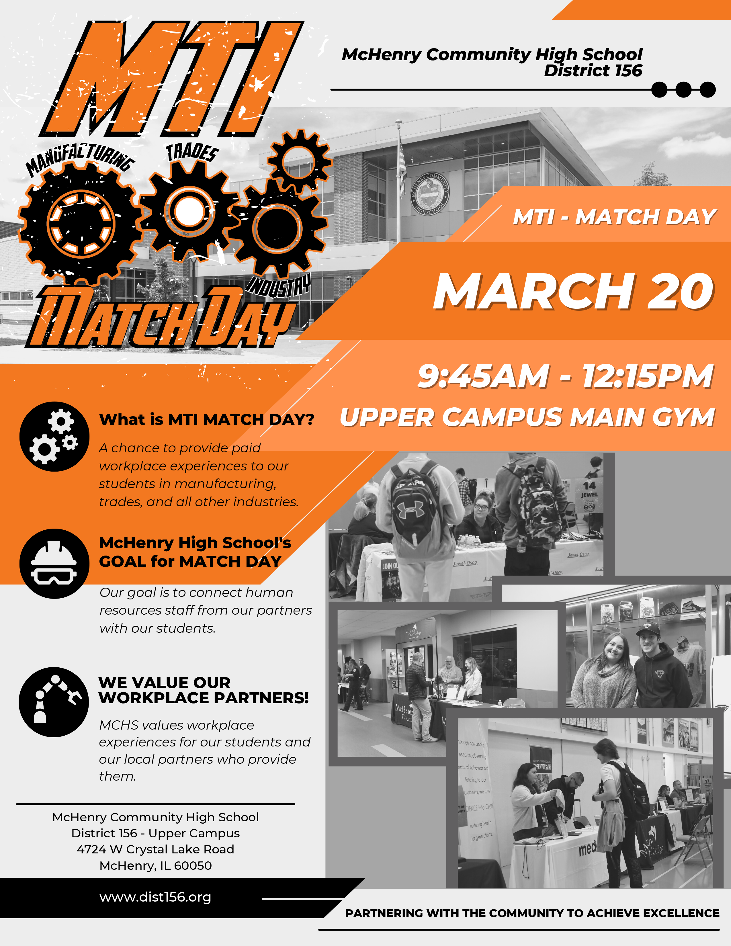 McHenry Community High School District 156 Manufacturing, Trades, Industry Match Day. MTI Match Day March 20 9:45 a.m.-12:15 p.m. Upper Campus Main Gym. What is a MTI Match Day? A chance to provide paid workplace experiences to our students in manufacturing, trades and all other industries. McHenry High School's Goal for Match Day: Our goal is tonnect human resources staff from our partners with our students. We value our workplace partners!: MCHS values workplace experiences for our students and our local partners who provide them. McHenry High School District 156: Upper Campus 4724 W. Crystal Lake Road. McHenry, IL 6050 dist156.org Partnering with the community to achieve excellence. 