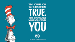 TODAY YOU ARE YOU! THAT IS TRUER THAN TRUE. THERE IS NO ONE ALIVE WHO IS YOU-ER THAN YOU.
